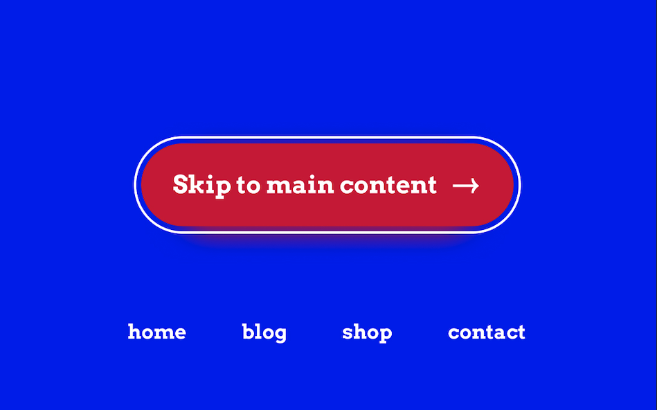 Example of a "Skip to main content" button, placed above the main navigation.